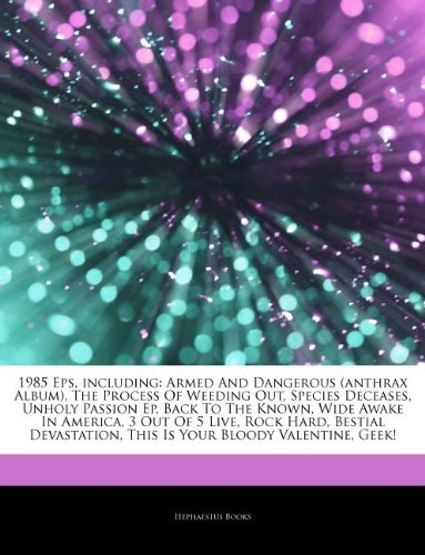 Articles on 1985 EPS, Including: Armed and Dangerous (Anthrax Album), the Process of Weeding Out, Species Deceases, Unholy Passion Ep, Back to the Kno book