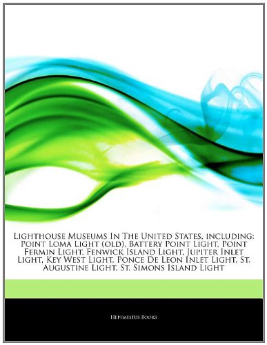 Articles on Lighthouse Museums in the United States, Including: Point Loma Light (Old), Battery Point Light, Point Fermin Light, Fenwick Island Light, book