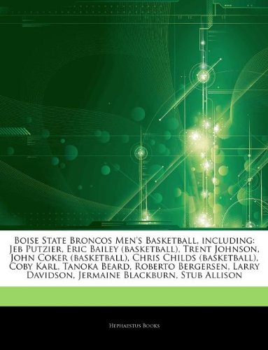 Articles on Boise State Broncos Men's Basketball, Including: Jeb Putzier, Eric Bailey (Basketball), Trent Johnson, John Coker (Basketball), Chris Chil book
