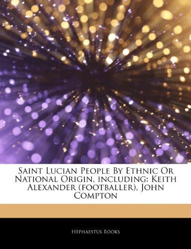 Articles on Saint Lucian People by Ethnic or National Origin, Including: Keith Alexander (Footballer), John Compton book