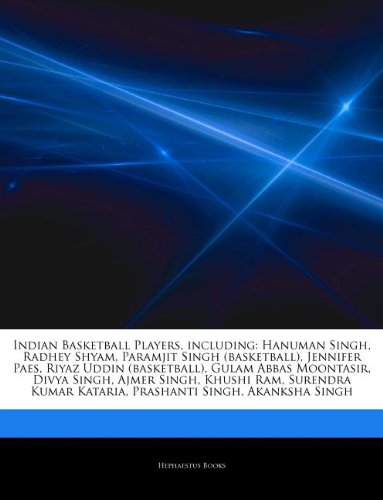 Articles on Indian Basketball Players, Including: Hanuman Singh, Radhey Shyam, Paramjit Singh (Basketball), Jennifer Paes, Riyaz Uddin (Basketball), G book