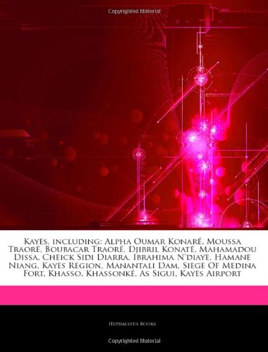 Articles on Kayes, Including: Alpha Oumar Konar, Moussa Traor, Boubacar Traor, Djibril Konat, Mahamadou Dissa, Cheick Sidi Diarra, Ibrahima N'Diaye, book