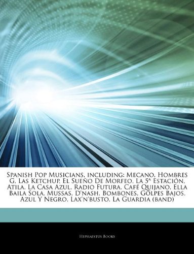 Articles on Spanish Pop Musicians, Including: Mecano, Hombres G, Las Ketchup, El Sue O de Morfeo, La 5 Estaci N, Atila, La Casa Azul, Radio Futura, Ca book