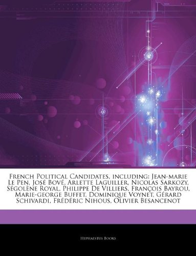 Articles on French Political Candidates, Including: Jean-Marie Le Pen, Jos Bov , Arlette Laguiller, Nicolas Sarkozy, S Gol Ne Royal, Philippe de Villi book