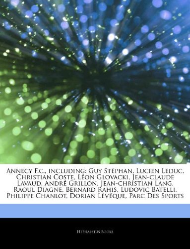 Articles on Annecy F.C., Including: Guy St Phan, Lucien Leduc, Christian Coste, L on Glovacki, Jean-Claude Lavaud, Andr Grillon, Jean-Christian Lang, book