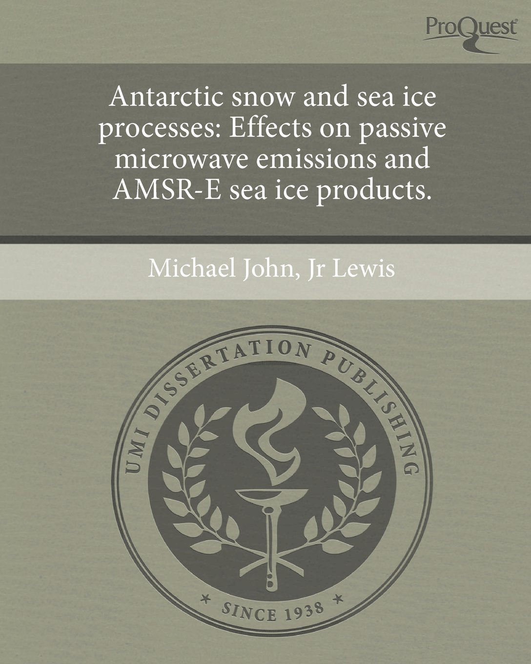 Antarctic Snow and Sea Ice Processes: Effects on Passive Microwave Emissions and Amsr-E Sea Ice Products. book