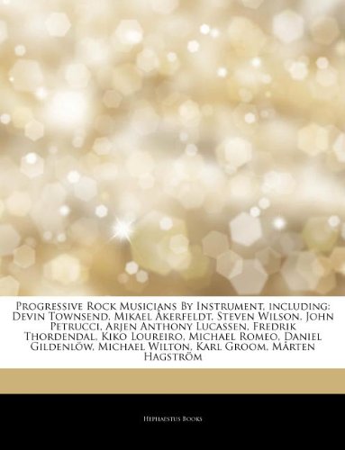 Articles on Progressive Rock Musicians by Instrument, Including: Devin Townsend, Mikael ...Kerfeldt, Steven Wilson, John Petrucci, Arjen Anthony Lucas book