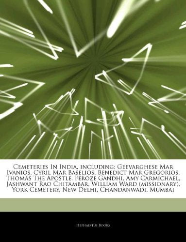 Articles on Cemeteries in India, Including: Geevarghese Mar Ivanios, Cyril Mar Baselios, Benedict Mar Gregorios, Thomas the Apostle, Feroze Gandhi, Am book