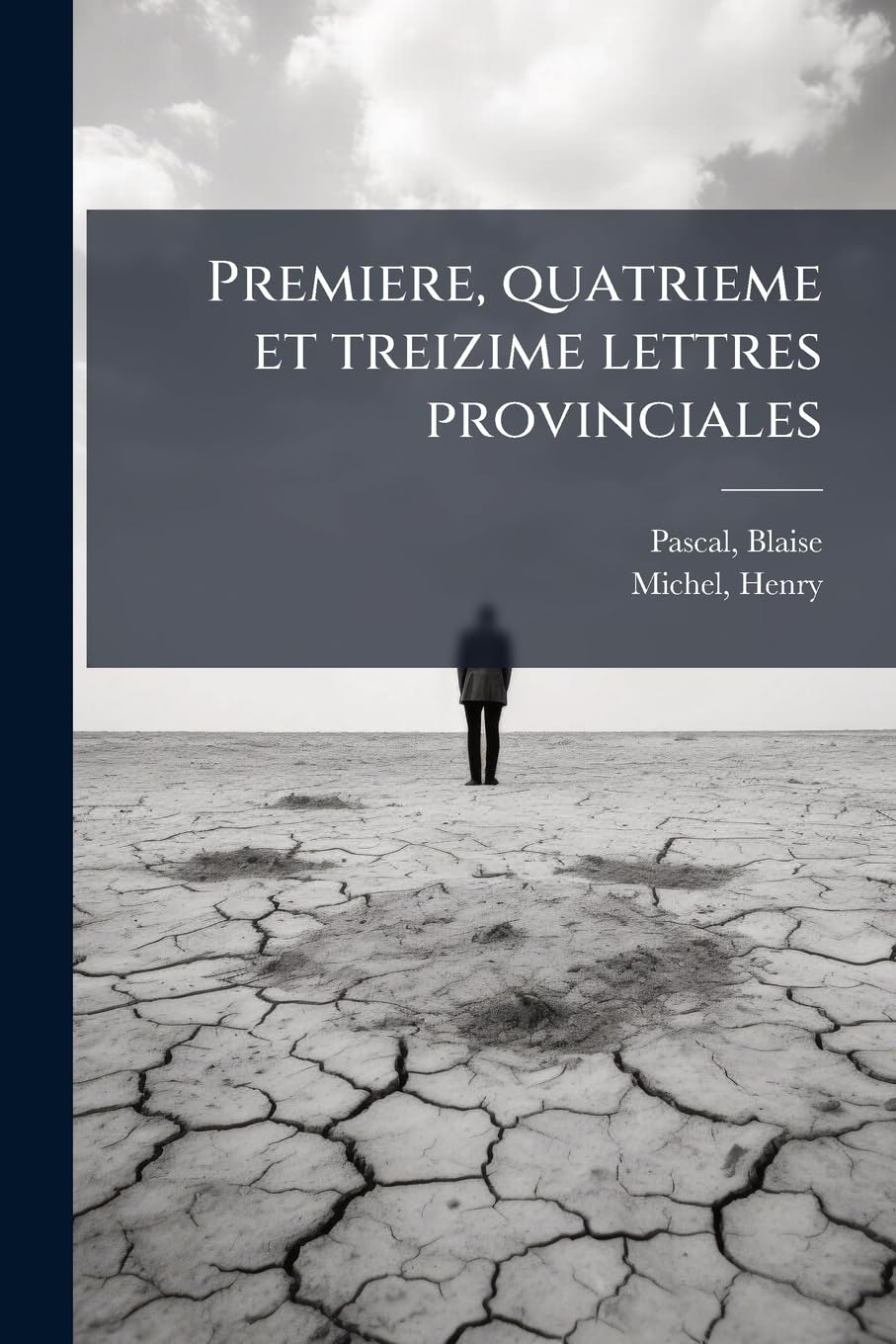 Premiere, quatrieme et treizime lettres provinciales: (Texte primitif et variantes de 1657 et de 1659) suivies de l'histoire des provinciales de Nicole book