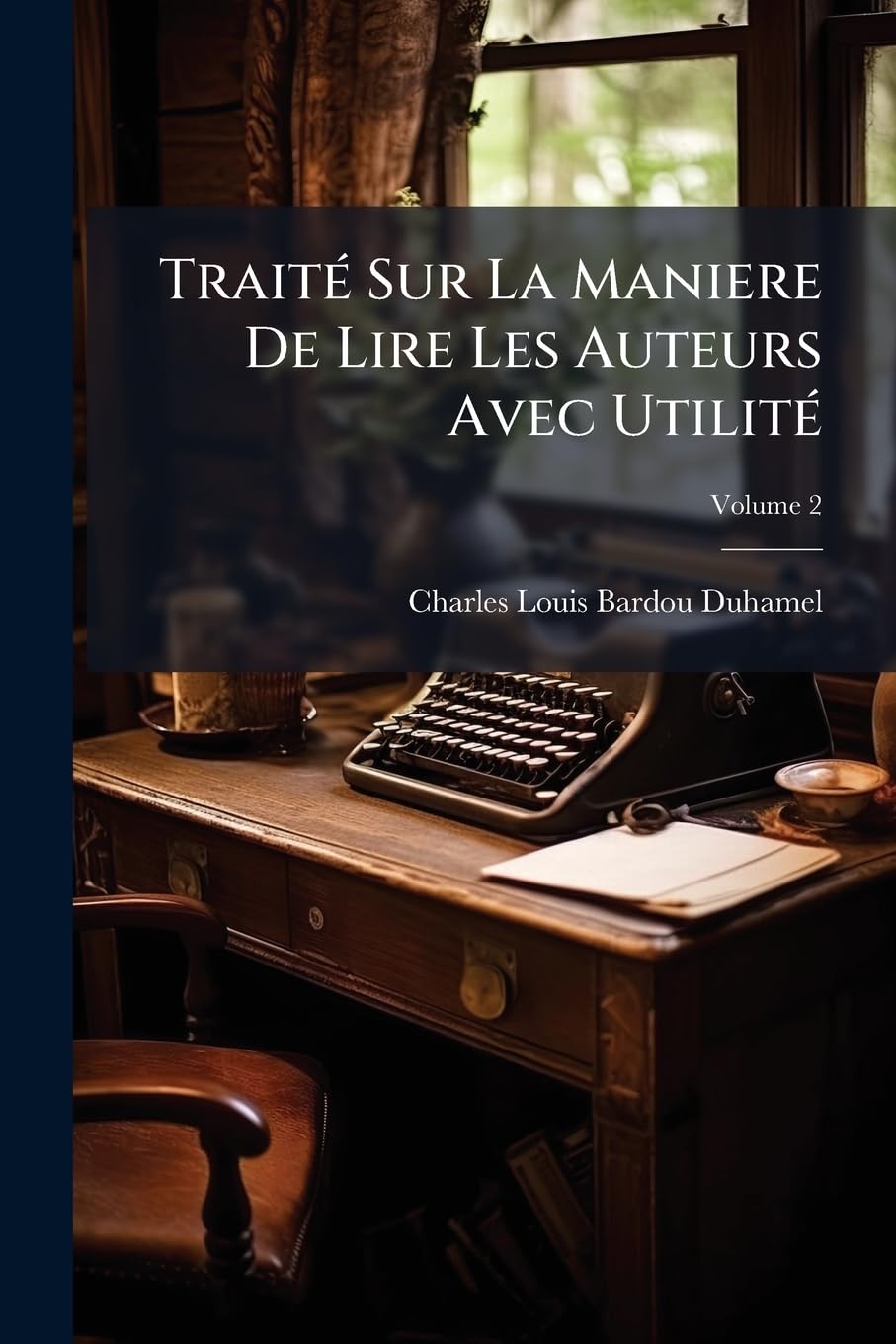 Traite Sur La Maniere de Lire Les Auteurs Avec Utilite, Volume 2 book