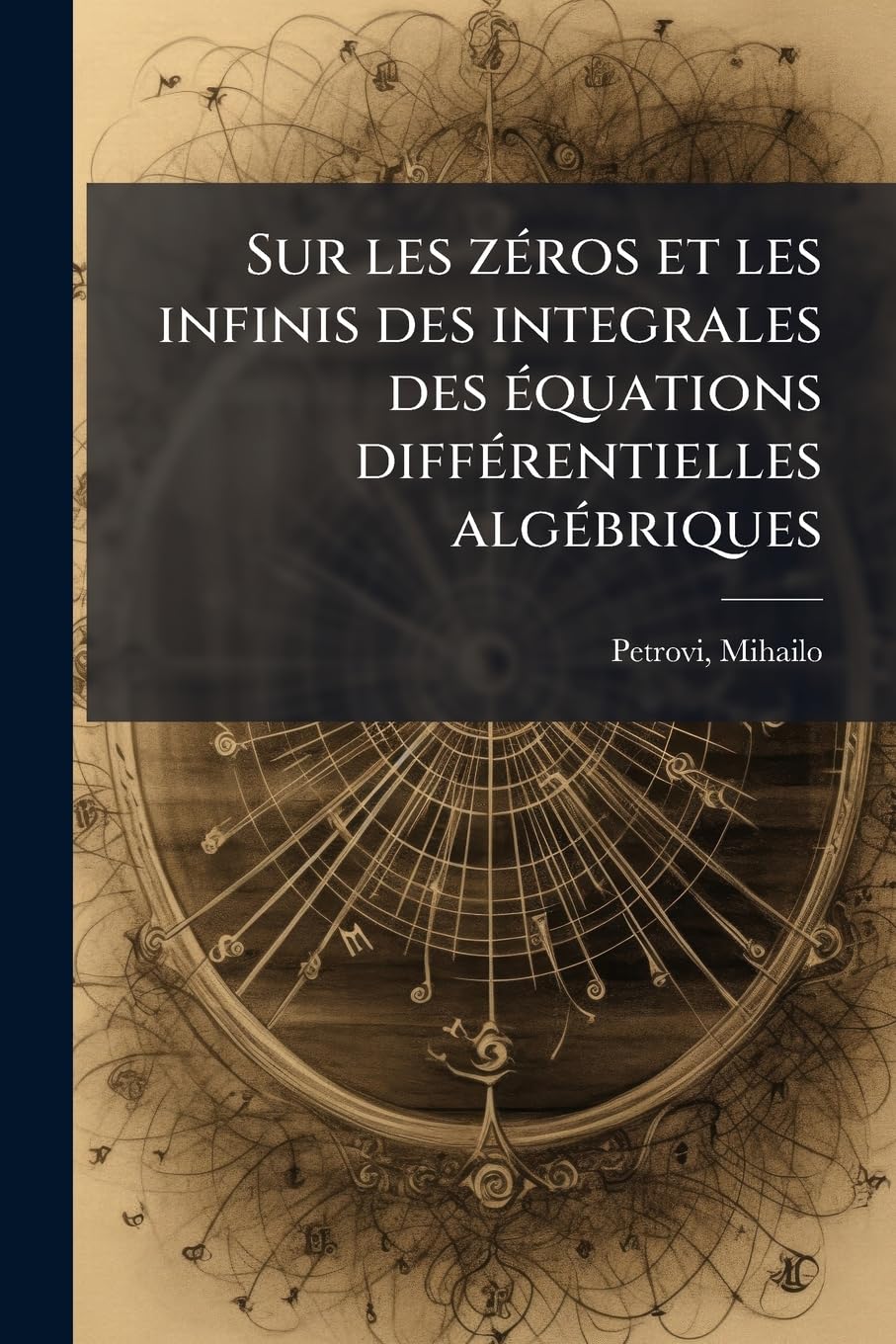 Sur Les Zeros Et Les Infinis Des Integrales Des Equations Differentielles Algebriques book