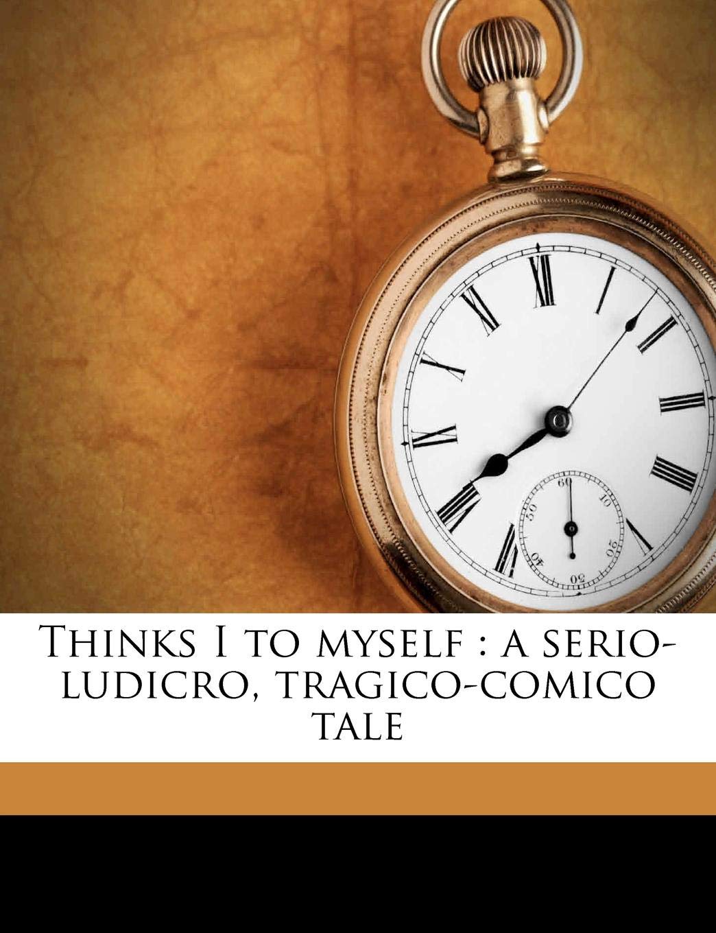 Thinks I to Myself: A Serio-Ludicro, Tragico-Comico Tale Contemporary literature