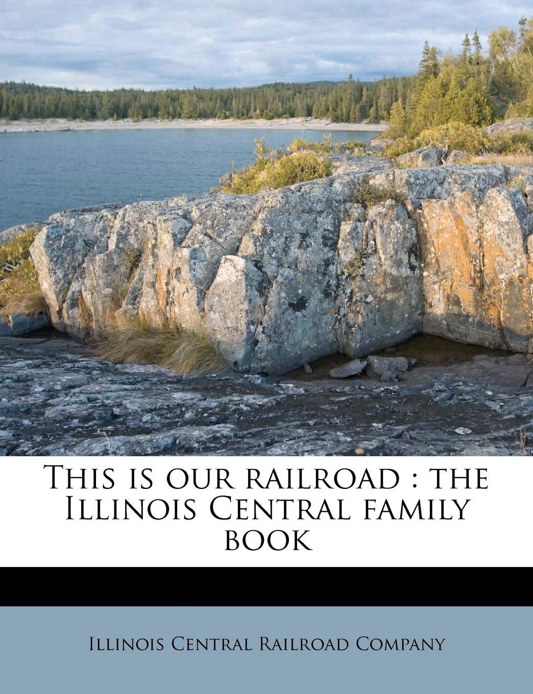This Is Our Railroad: The Illinois Central Family Book Politics & History