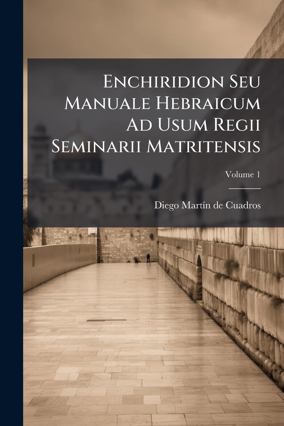 Enchiridion Seu Manuale Hebraicum Ad Usum Regii Seminarii Matritensis: In Duas Partes Distributum, Volume 1 book