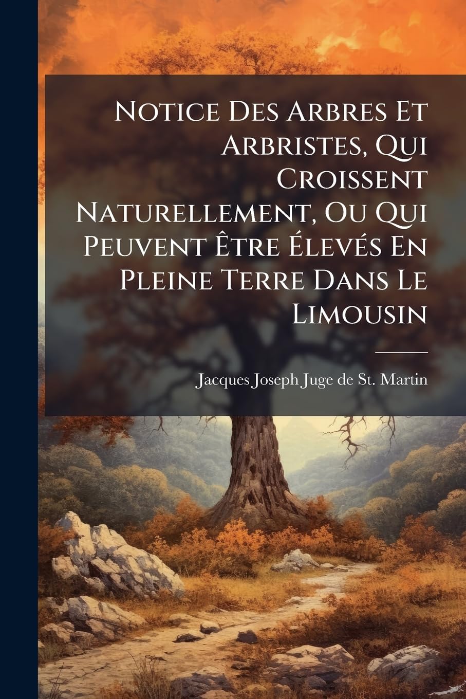 Notice Des Arbres Et Arbristes, Qui Croissent Naturellement, Ou Qui Peuvent Être Élevés En Pleine Terre Dans Le Limousin book