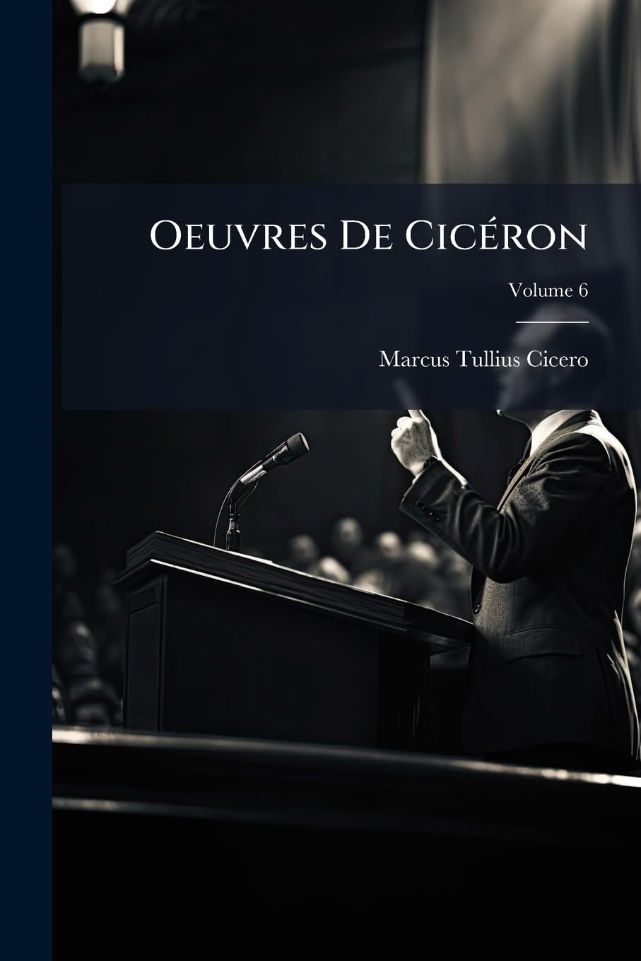 Oeuvres De Cicéron: Traduction Nouvelle. Ouvrages De Rhétorique; Volume 6 book