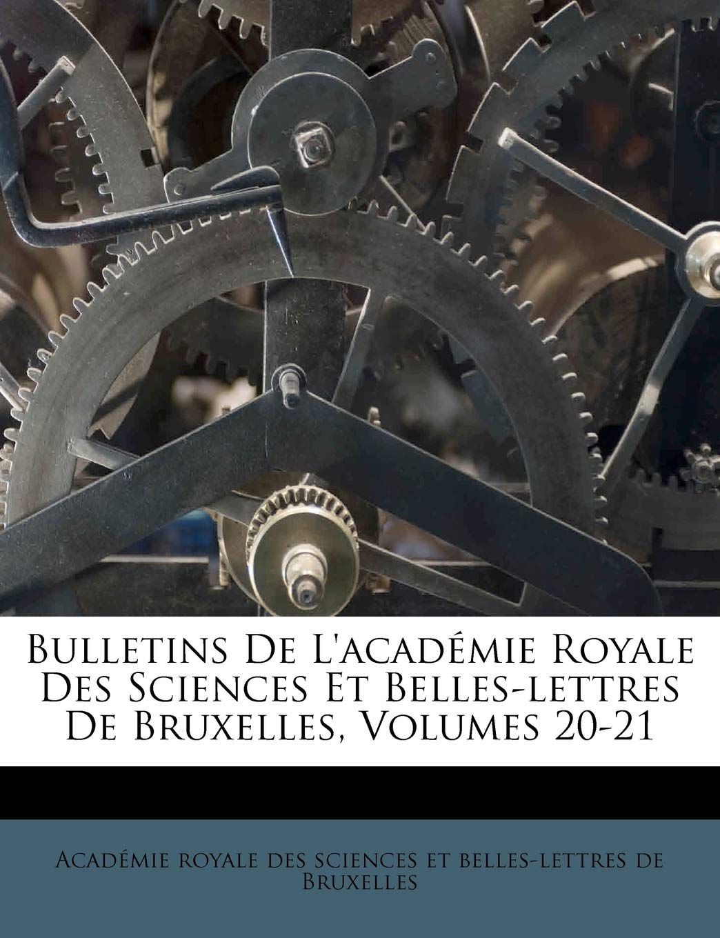 Bulletins de L'Academie Royale Des Sciences Et Belles-Lettres de Bruxelles, Volumes 20-21 book