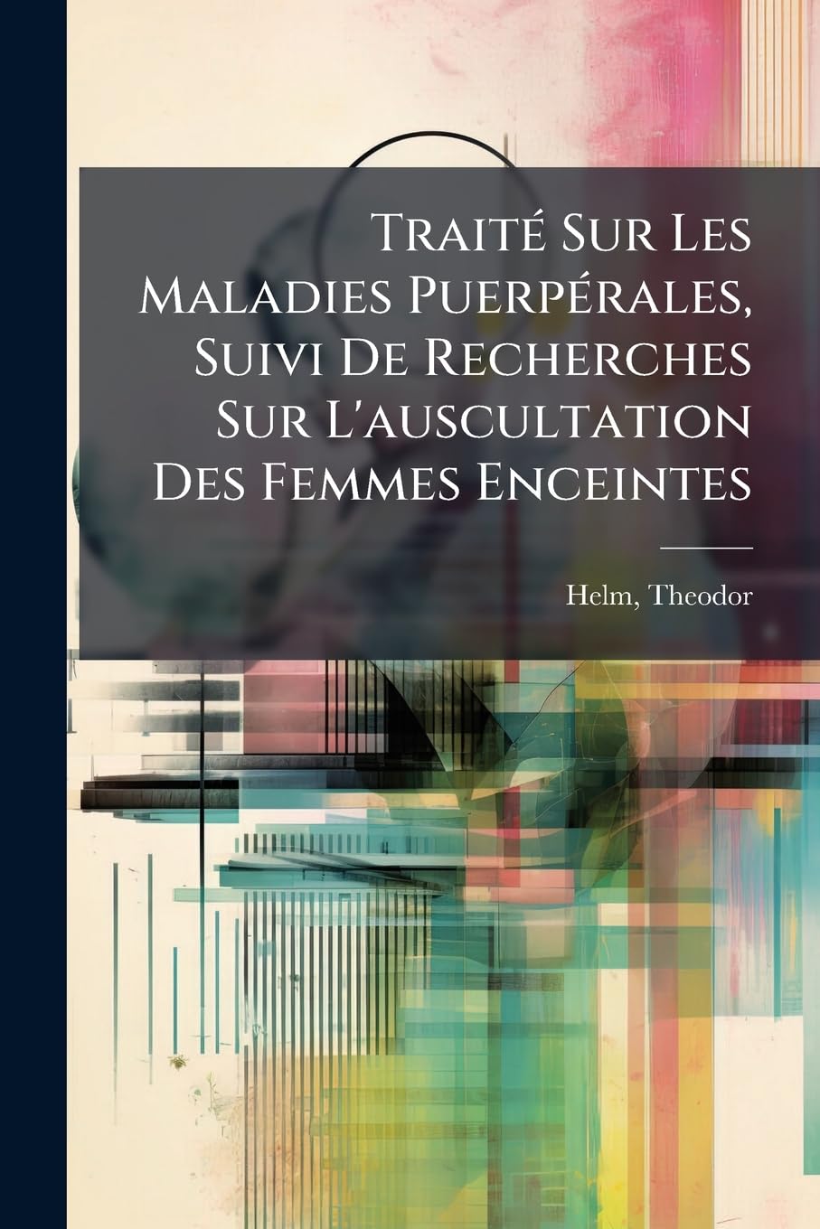 Traité Sur Les Maladies Puerpérales, Suivi De Recherches Sur L'auscultation Des Femmes Enceintes book