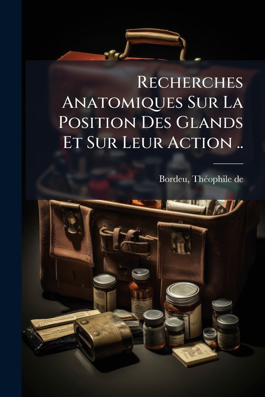 Recherches Anatomiques Sur La Position Des Glands Et Sur Leur Action .. book