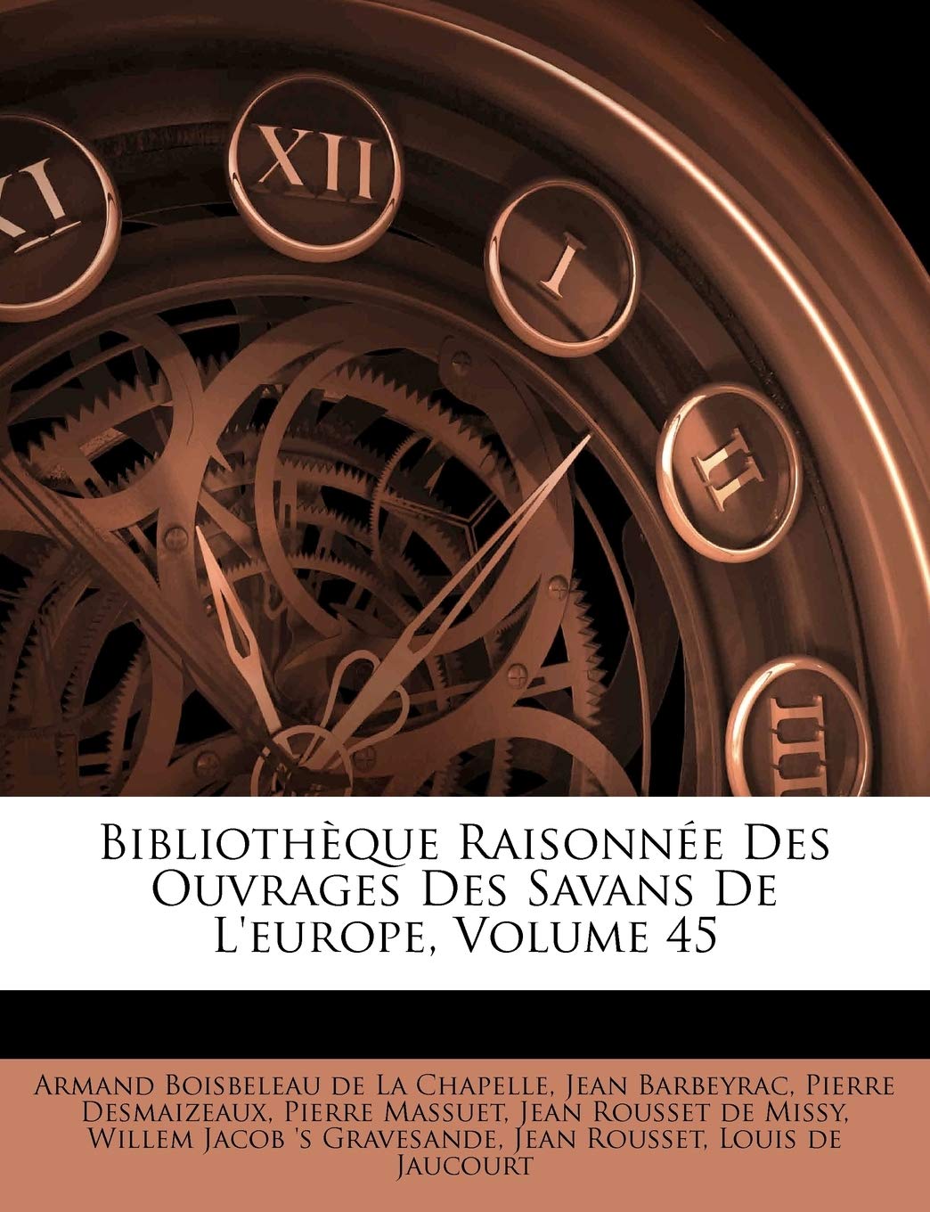 Biblioth Que Raisonn E Des Ouvrages Des Savans de L'Europe, Volume 45 book