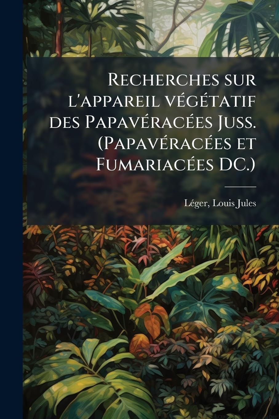 Recherches sur l'appareil végétatif des Papavéracées Juss. (Papavéracées et Fumariacées DC.) book