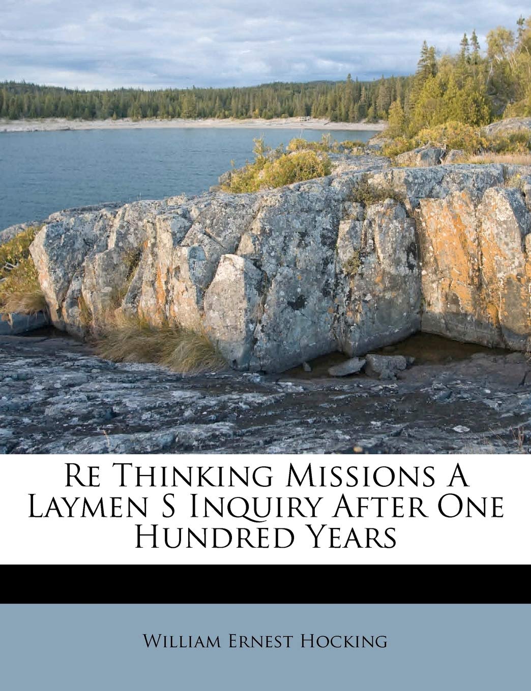 Re Thinking Missions a Laymen S Inquiry After One Hundred Years Politics & History