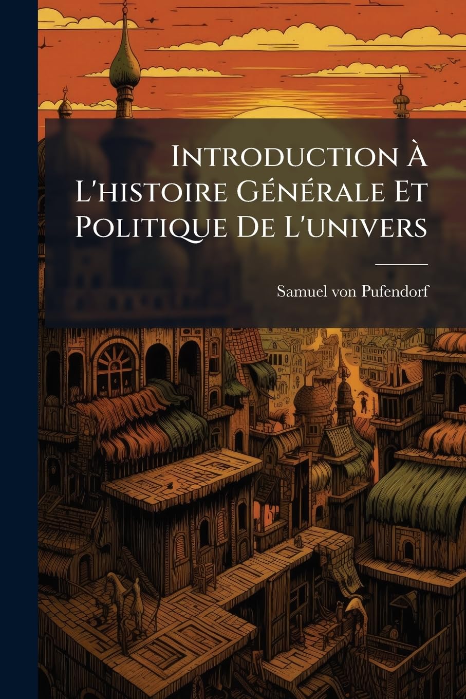 Introduction À L'histoire Générale Et Politique De L'univers: Où L'on A Continué Tous Les Anciens Chapitre Jusqu'à Présent, Et Ajouté L'histoire Des ... Souverains De L'italie, De L'allemagne... book