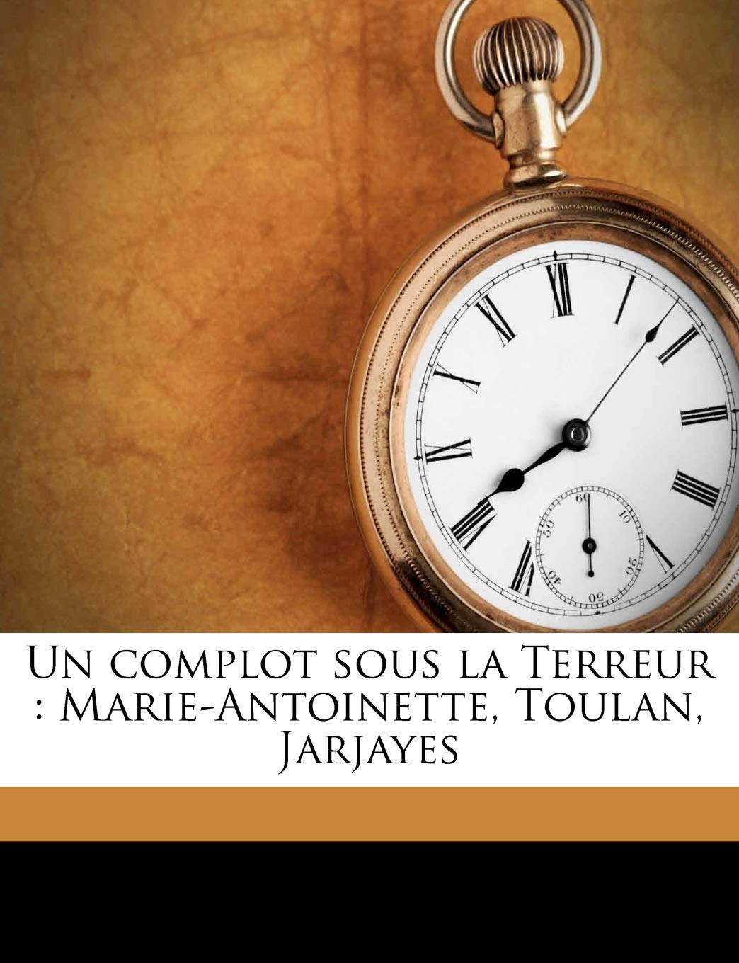 Un complot sous la Terreur: Marie-Antoinette, Toulan, Jarjayes book