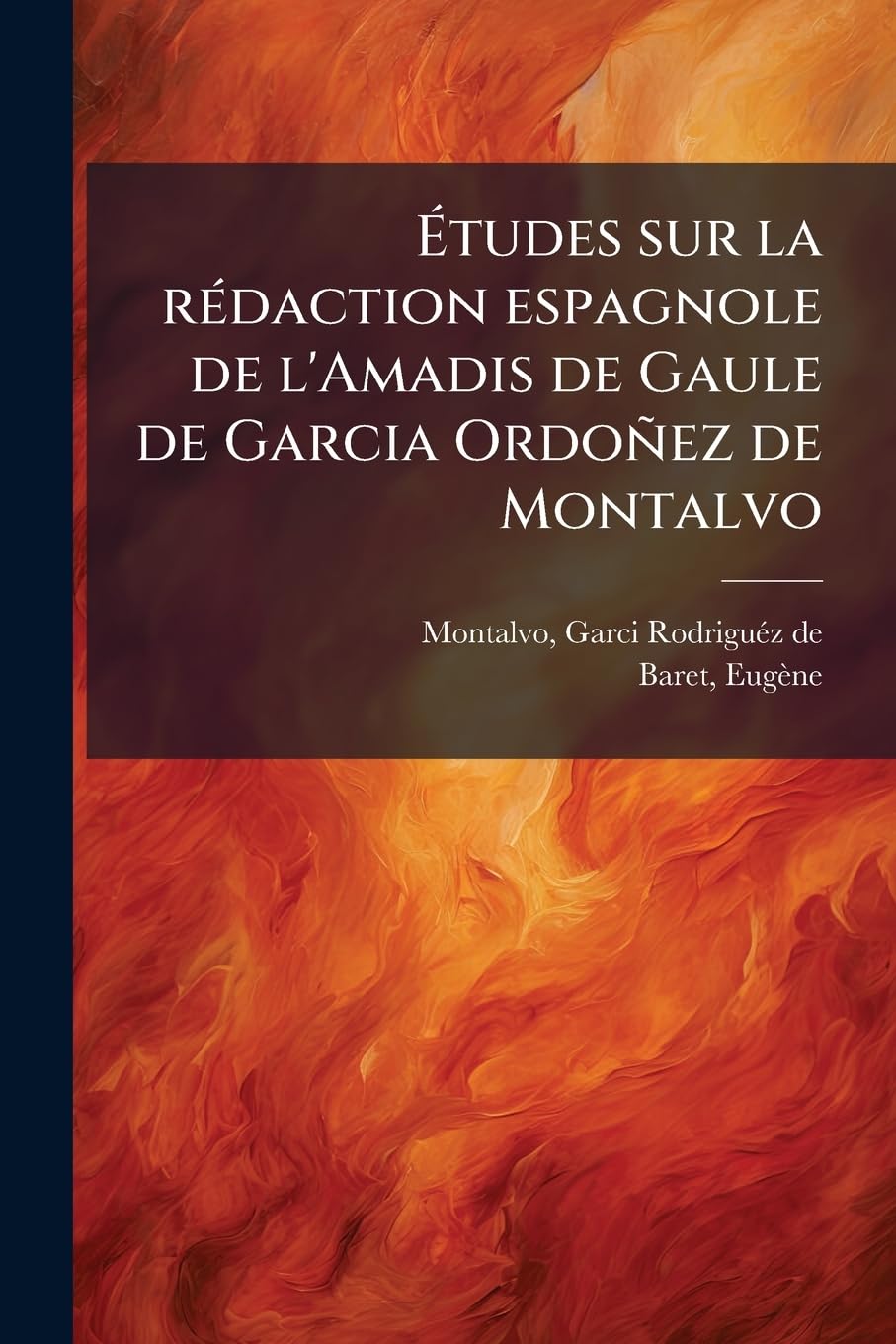 Études sur la rédaction espagnole de l'Amadis de Gaule de Garcia Ordoñez de Montalvo book