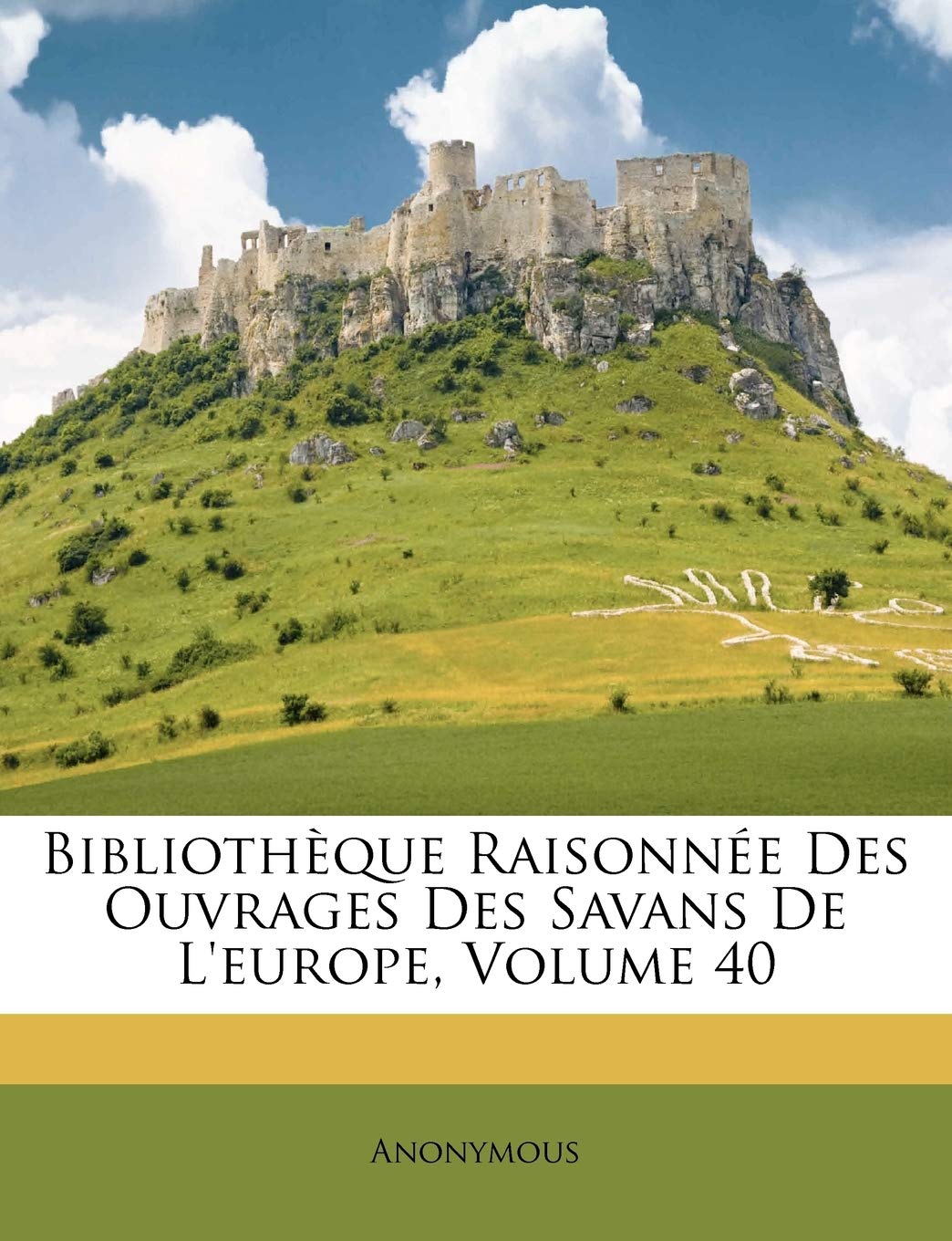 Bibliotheque Raisonnee Des Ouvrages Des Savans de L'Europe, Volume 40 book