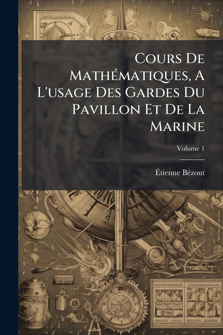 Cours De Mathématiques, A L'usage Des Gardes Du Pavillon Et De La Marine: Élémens D'arithmétique; Volume 1 book