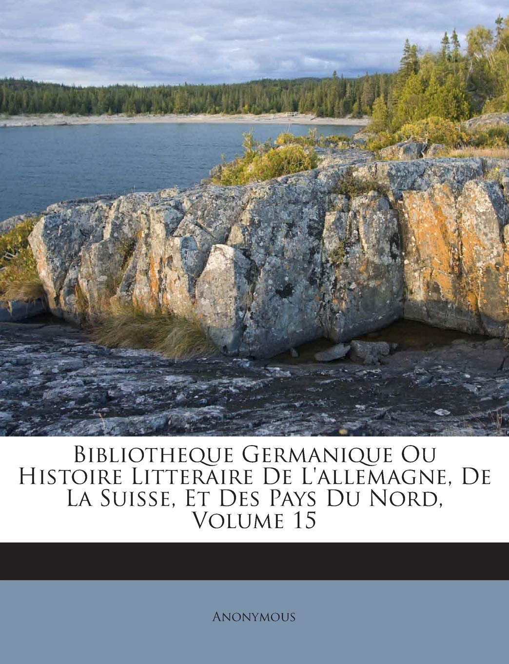 Bibliotheque Germanique Ou Histoire Litteraire De L'allemagne, De La Suisse, Et Des Pays Du Nord, Volume 15 book