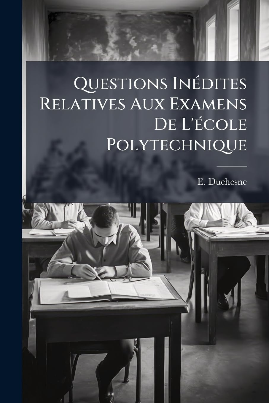 Questions Inédites Relatives Aux Examens De L'école Polytechnique: Et De La Marine book