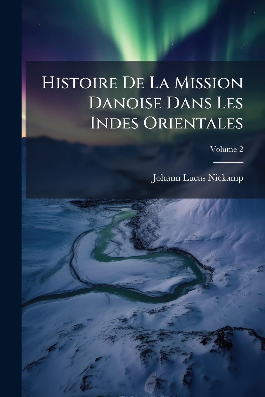 Histoire De La Mission Danoise Dans Les Indes Orientales; Volume 2 book