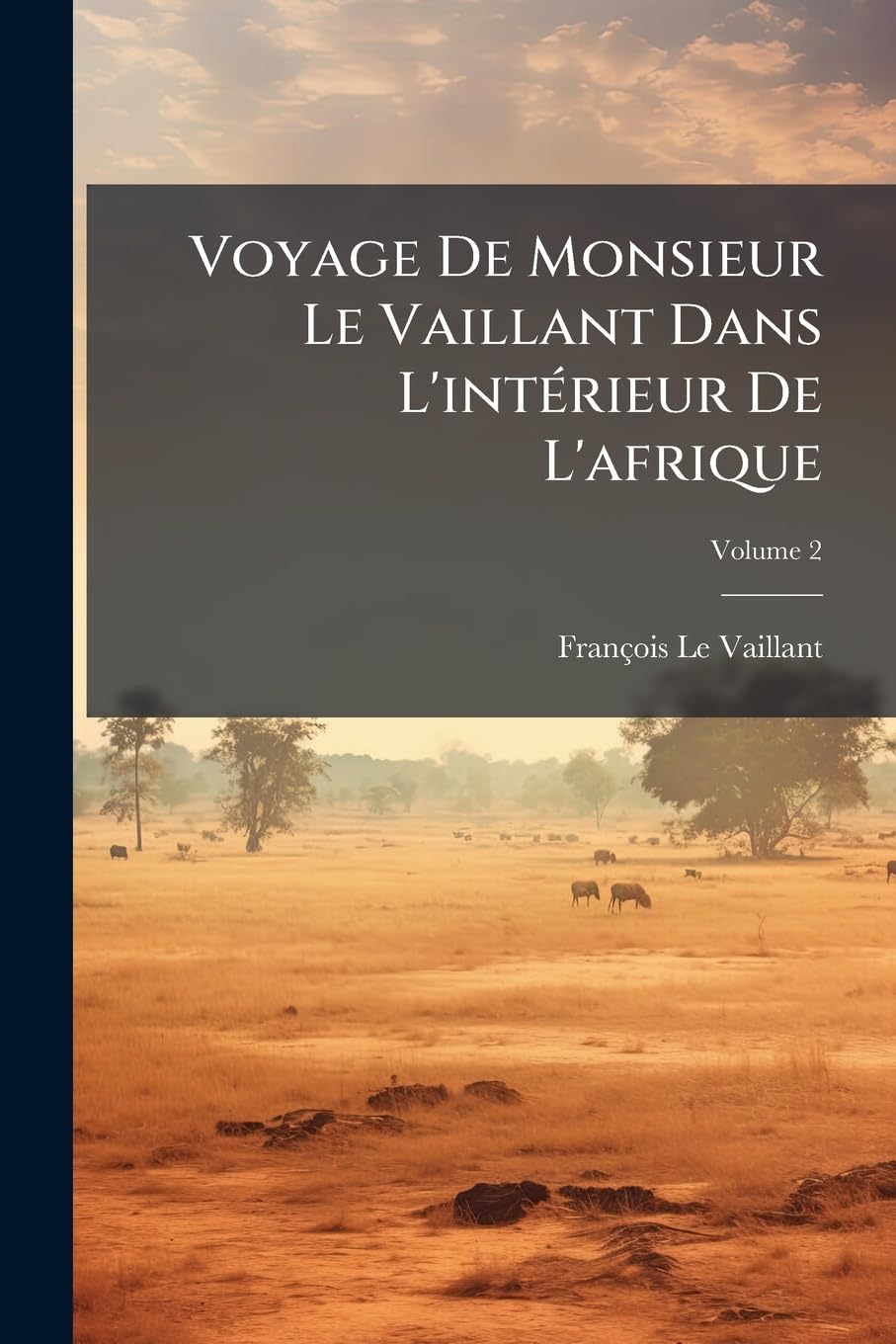 Voyage De Monsieur Le Vaillant Dans L'intérieur De L'afrique; Volume 2 book