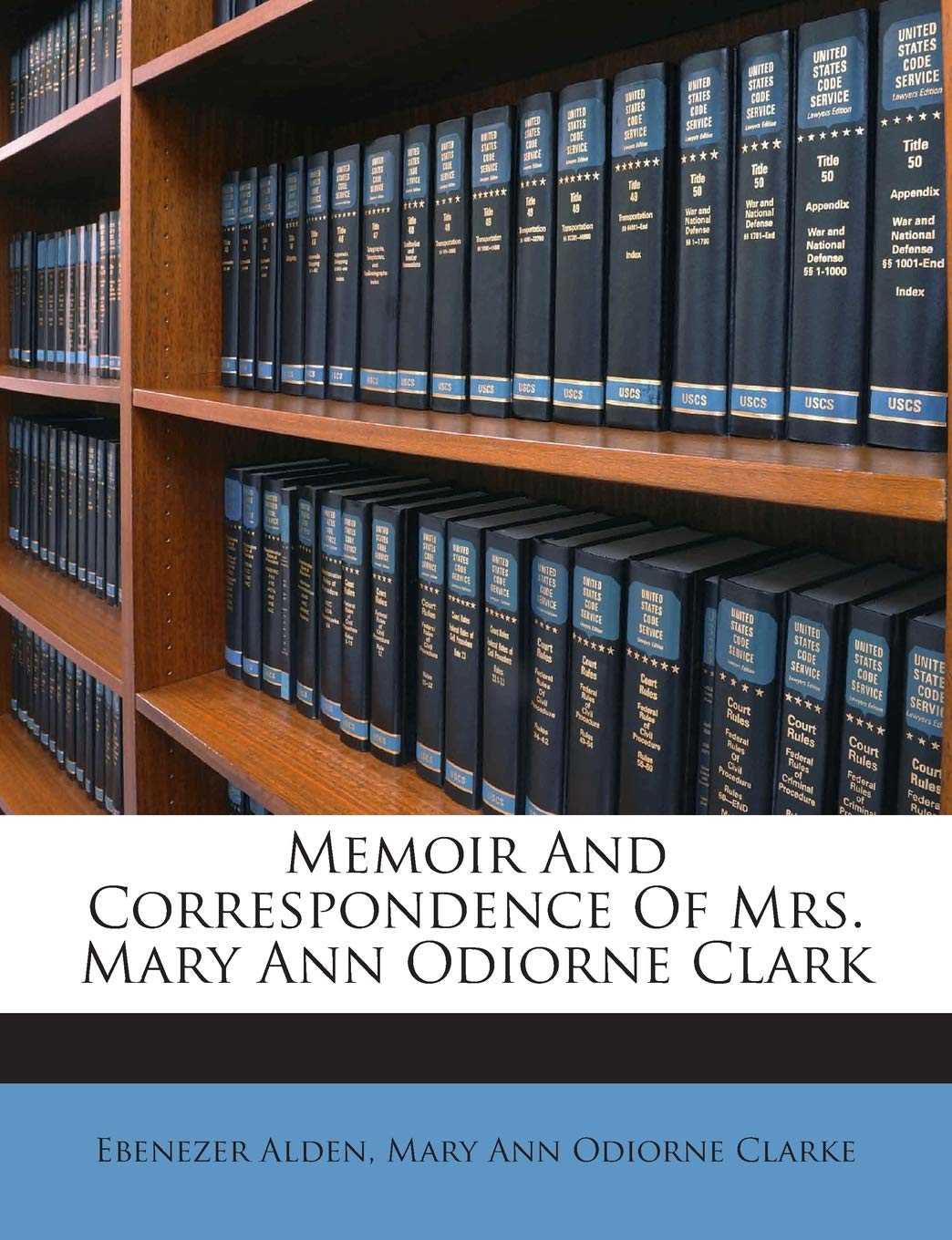 Memoir and Correspondence of Mrs. Mary Ann Odiorne Clark Politics & History