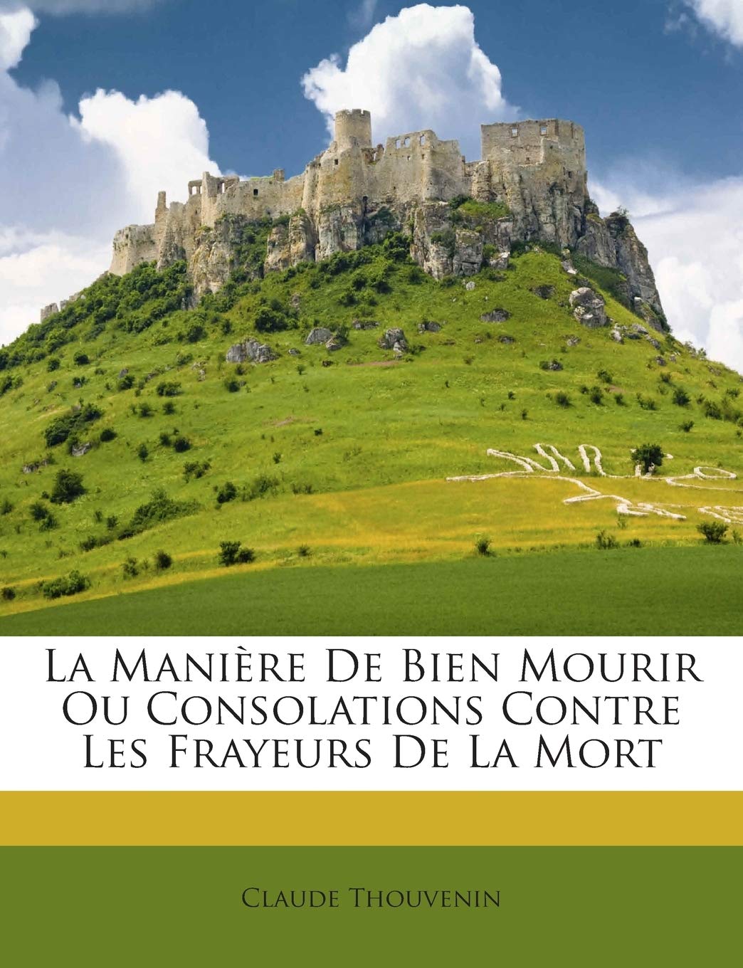 La Manière De Bien Mourir Ou Consolations Contre Les Frayeurs De La Mort book