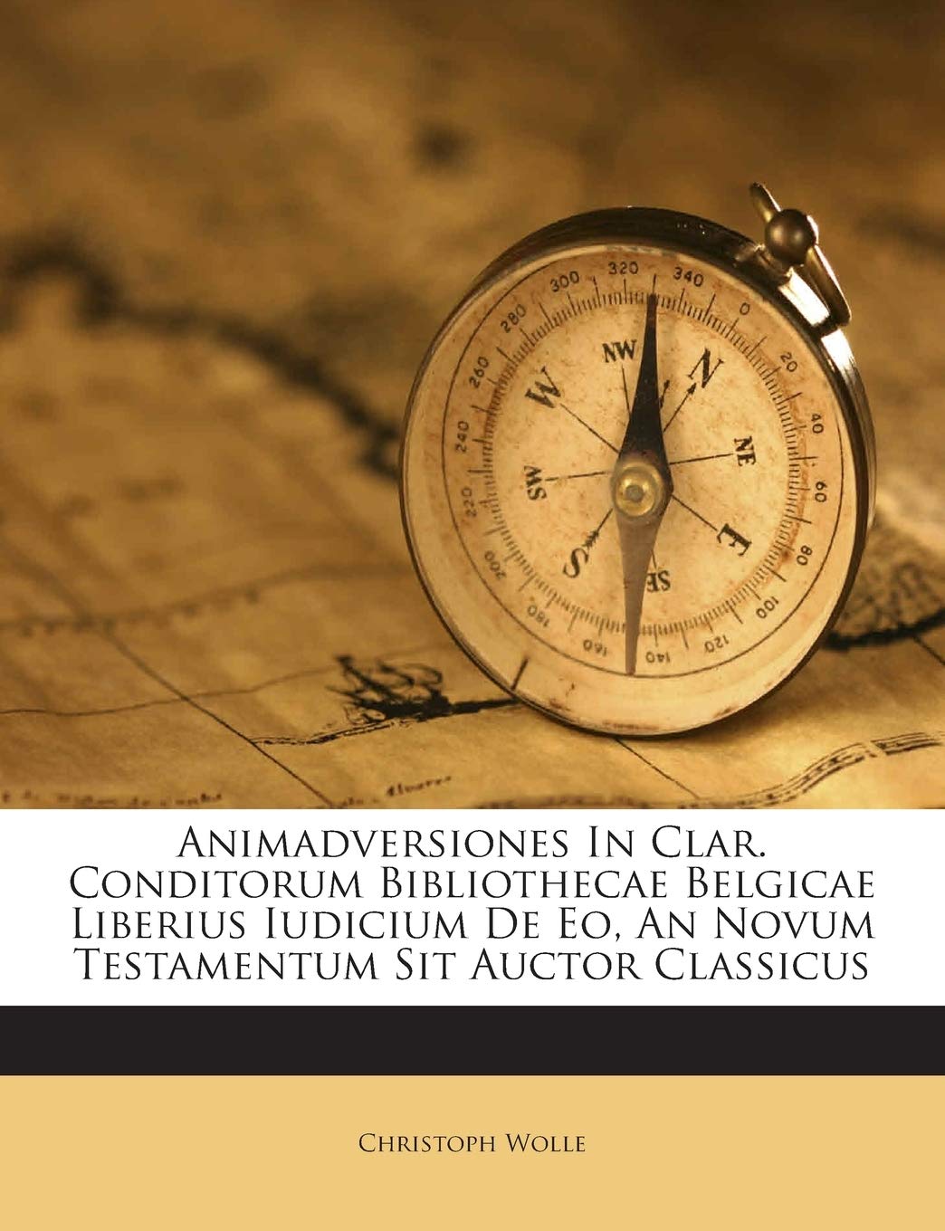 Animadversiones In Clar. Conditorum Bibliothecae Belgicae Liberius Iudicium De Eo, An Novum Testamentum Sit Auctor Classicus book