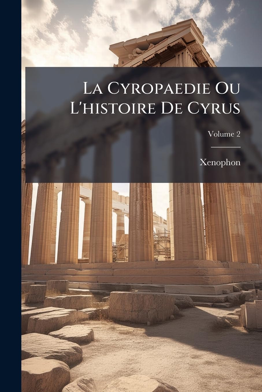 La Cyropaedie Ou L'histoire De Cyrus; Volume 2 book