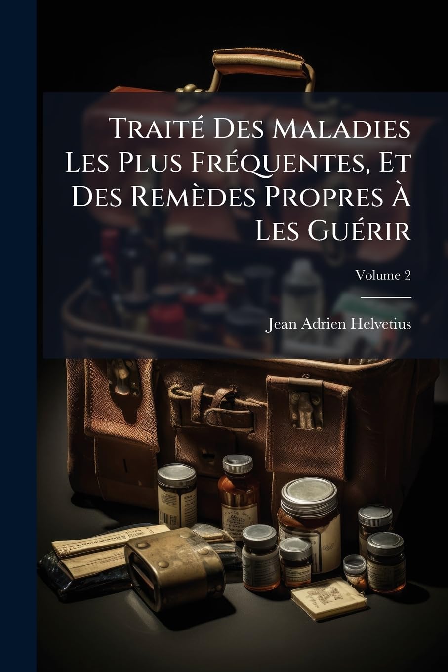 Traité Des Maladies Les Plus Fréquentes, Et Des Remèdes Propres À Les Guérir; Volume 2 book
