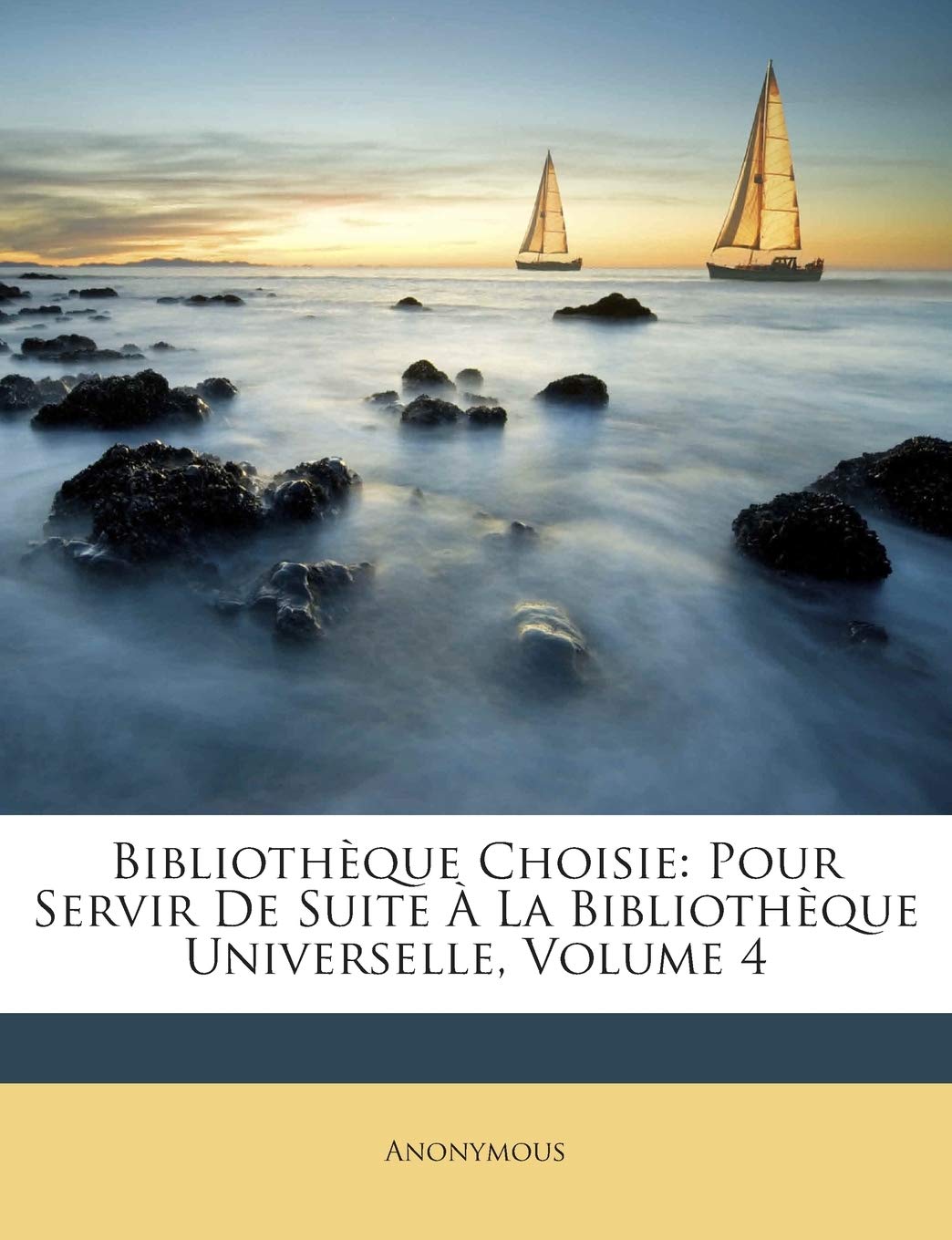 Bibliothèque Choisie: Pour Servir De Suite À La Bibliothèque Universelle, Volume 4 book