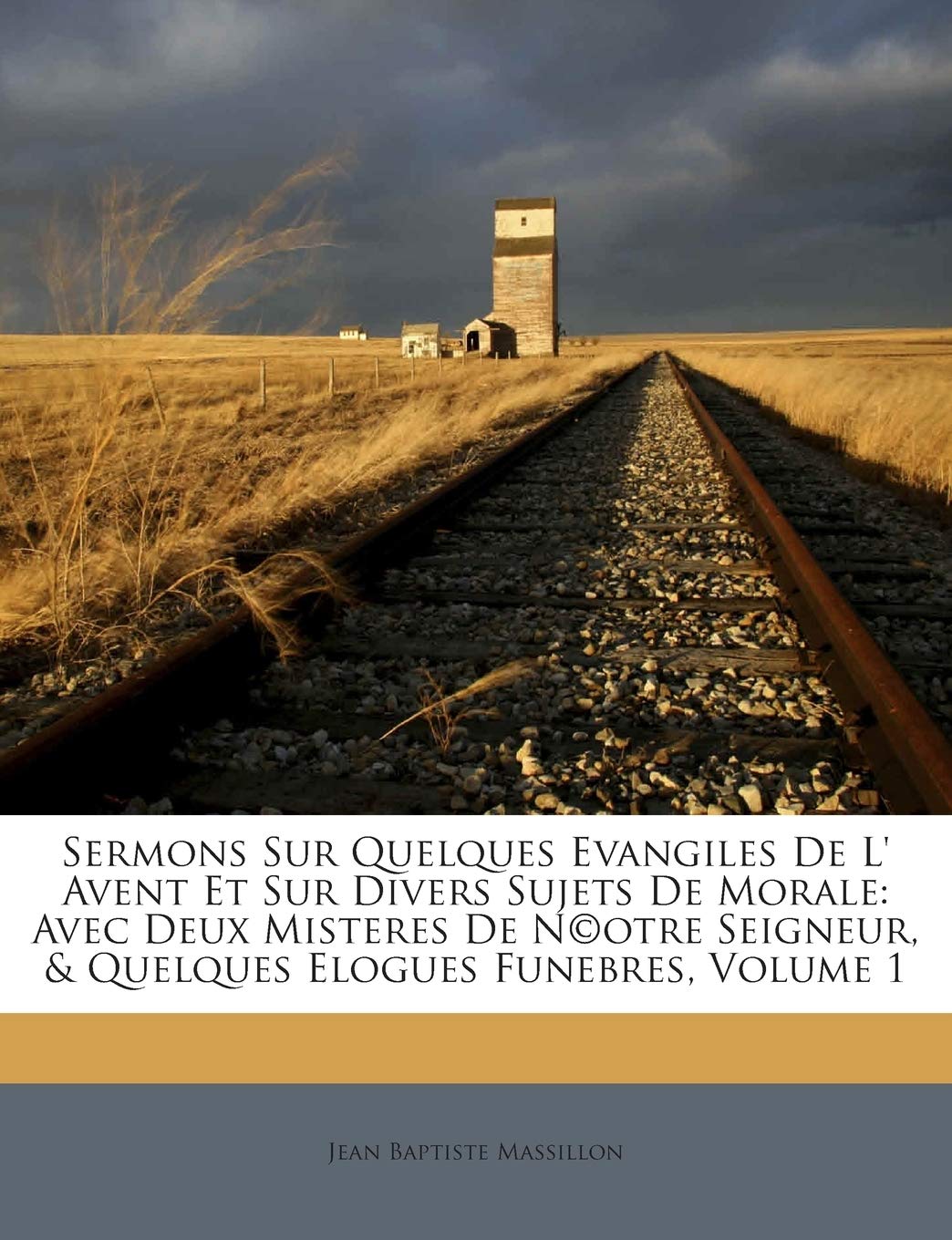 Sermons Sur Quelques Evangiles de L' Avent Et Sur Divers Sujets de Morale: Avec Deux Misteres de N(c)Otre Seigneur, & Quelques Elogues Funebres, Volume 1 book