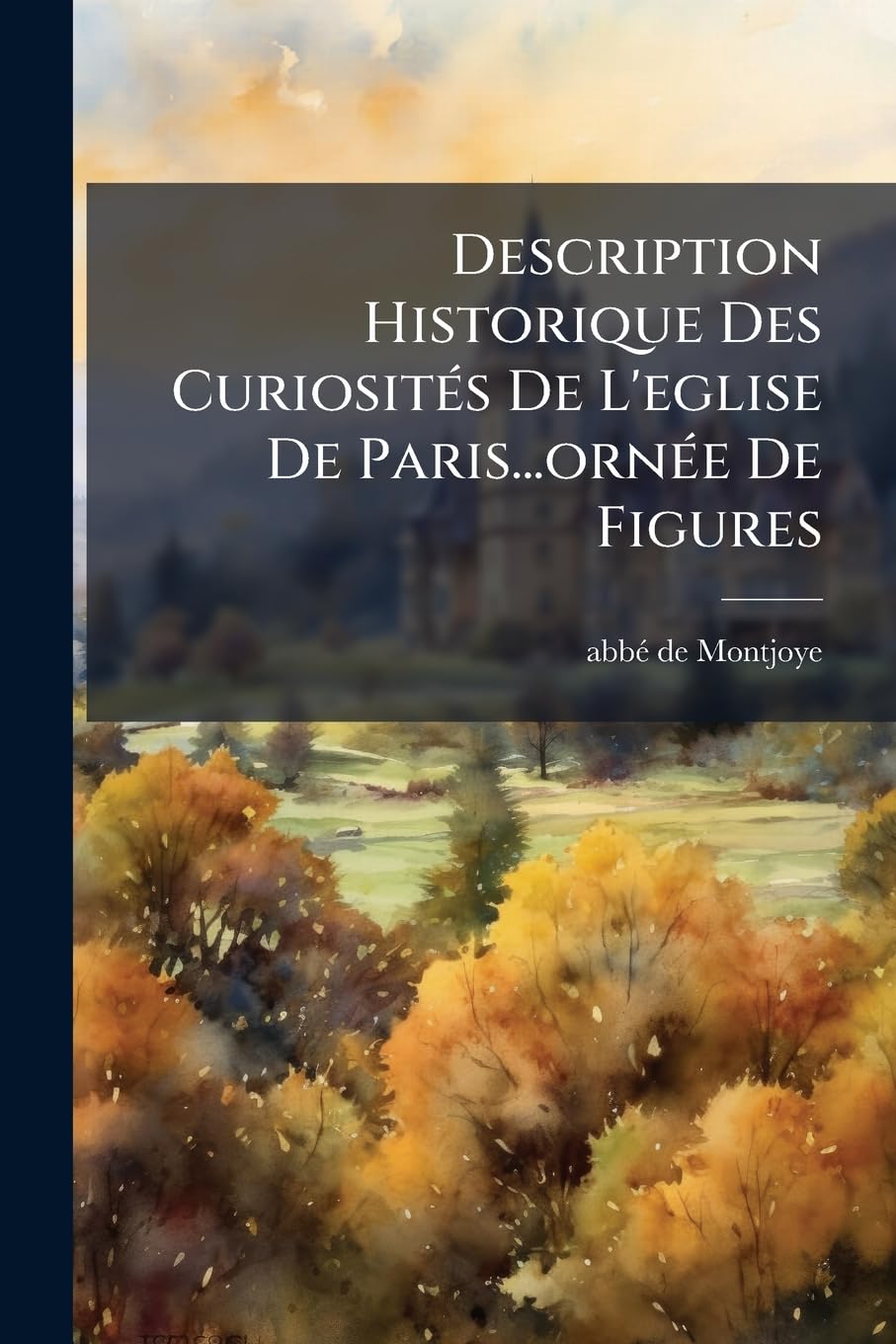 Description Historique Des Curiosités De L'eglise De Paris...ornée De Figures book