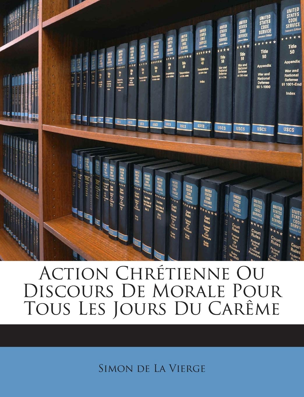 Action Chrétienne Ou Discours De Morale Pour Tous Les Jours Du Carême book