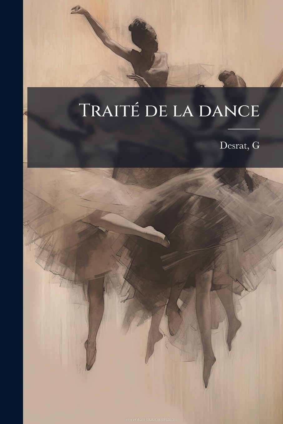 Traité de la dance: Contenant la théorie et l'histoire des danses anciennes et modernes, avec toutes les figures les plus nouvelles du cotillon book