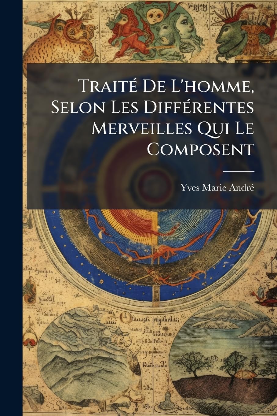 Traité De L'homme, Selon Les Différentes Merveilles Qui Le Composent book
