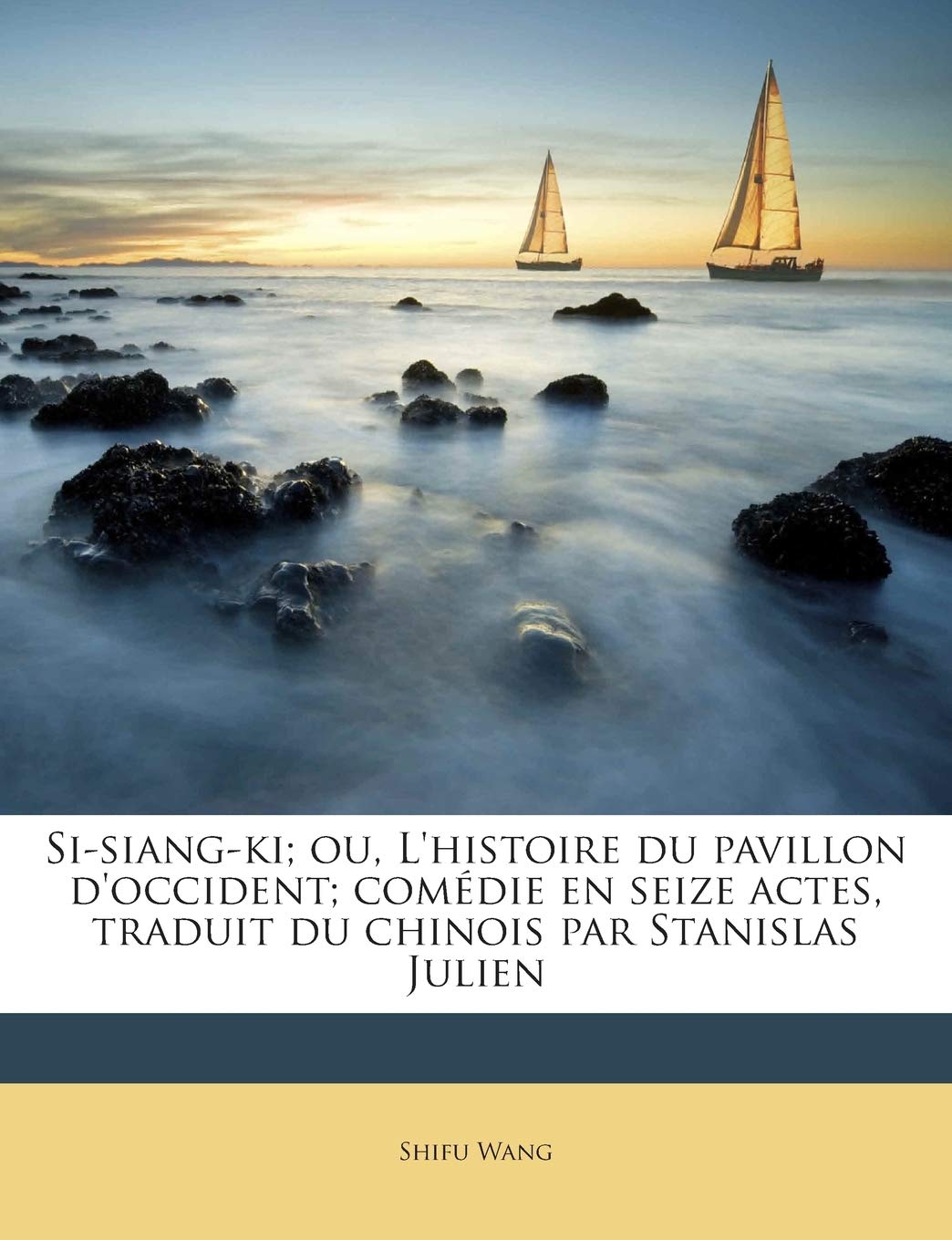 Si-Siang-KI; Ou, L'Histoire Du Pavillon D'Occident; Comedie En Seize Actes, Traduit Du Chinois Par Stanislas Julien book