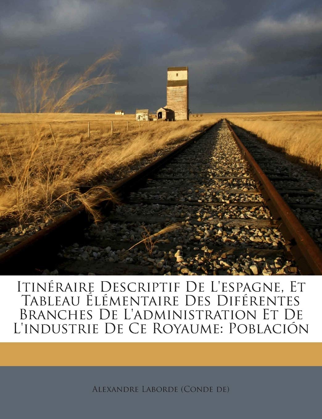 Itinéraire Descriptif De L'espagne, Et Tableau Élémentaire Des Diférentes Branches De L'administration Et De L'industrie De Ce Royaume: Población book