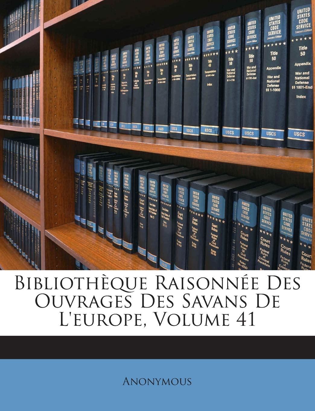 Bibliotheque Raisonnee Des Ouvrages Des Savans de L'Europe, Volume 41 book