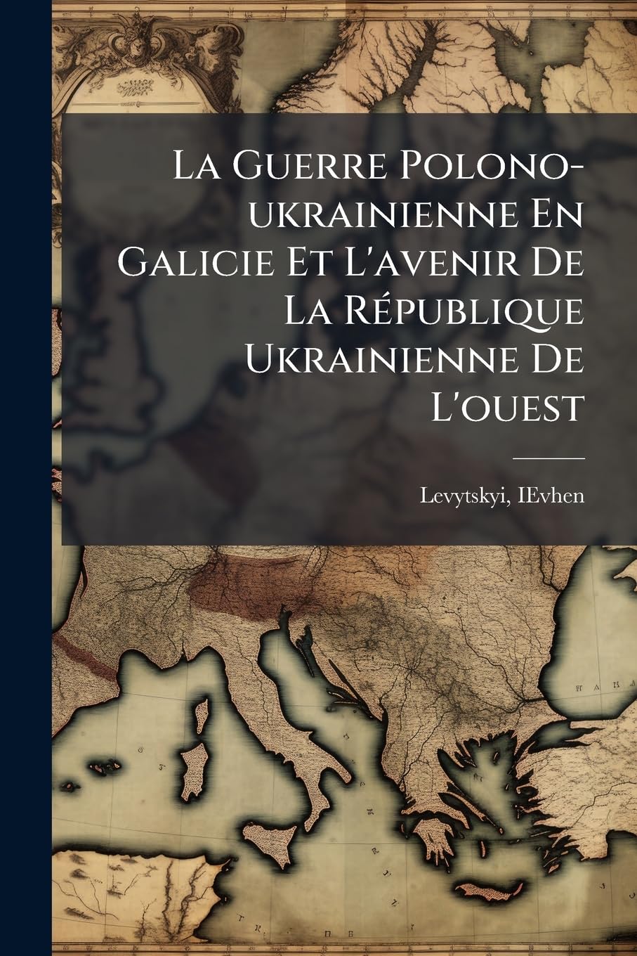 La Guerre Polono-ukrainienne En Galicie Et L'avenir De La République Ukrainienne De L'ouest book